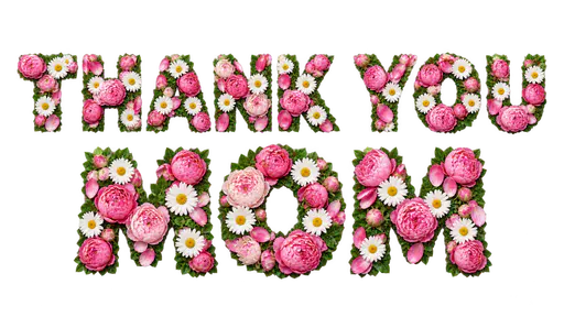 The words THANK YOU above MOM in bold capital letters filled with pink peonies, white daisies and green leaves, on a transparent background.